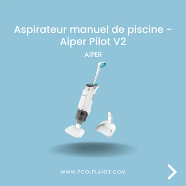 Aspirateur manuel de piscine - Aiper Pilot V2