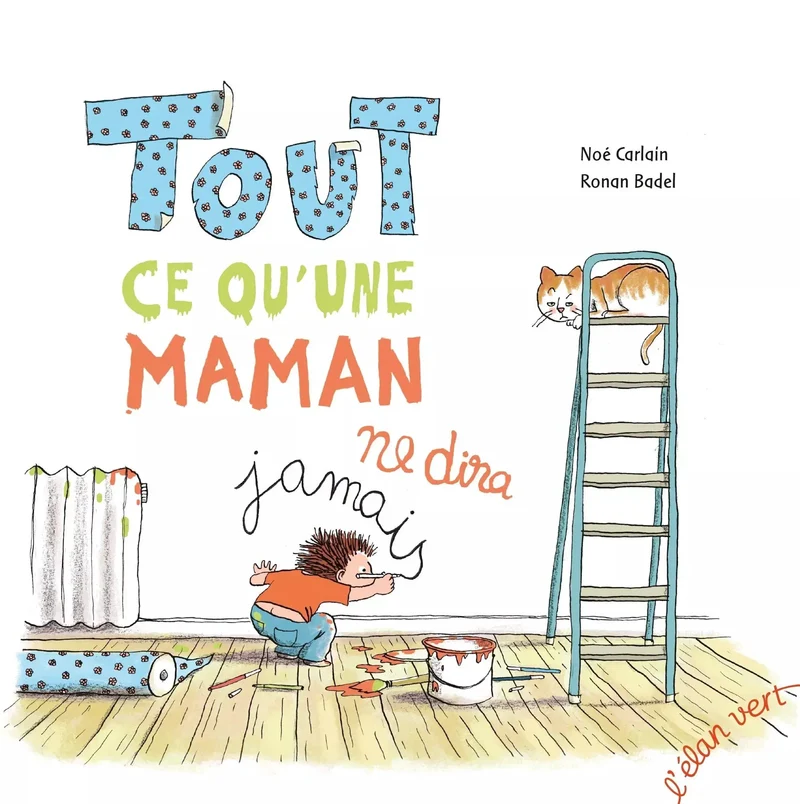 Livre Pour Enfant - Tout Ce Qu'Une Maman Ne Dira Jamais - L'Elan Vert